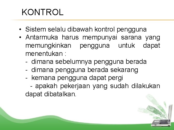 KONTROL • Sistem selalu dibawah kontrol pengguna • Antarmuka harus mempunyai sarana yang memungkinkan