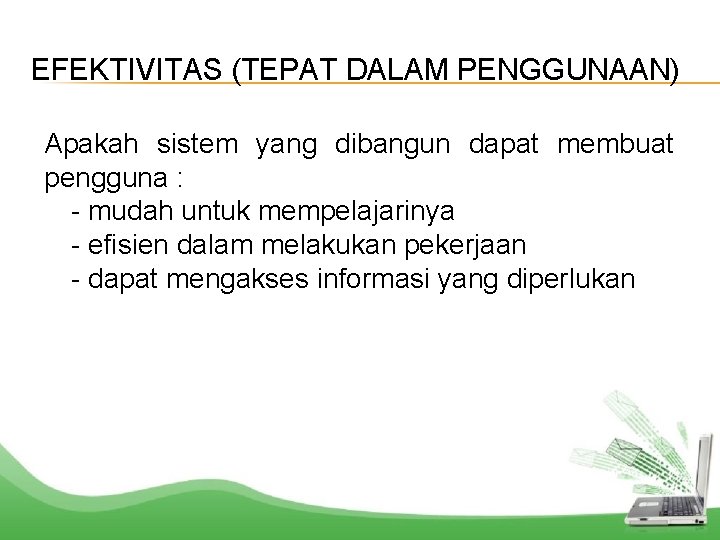 EFEKTIVITAS (TEPAT DALAM PENGGUNAAN) Apakah sistem yang dibangun dapat membuat pengguna : - mudah