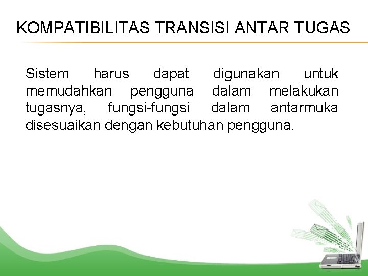 KOMPATIBILITAS TRANSISI ANTAR TUGAS Sistem harus dapat digunakan untuk memudahkan pengguna dalam melakukan tugasnya,