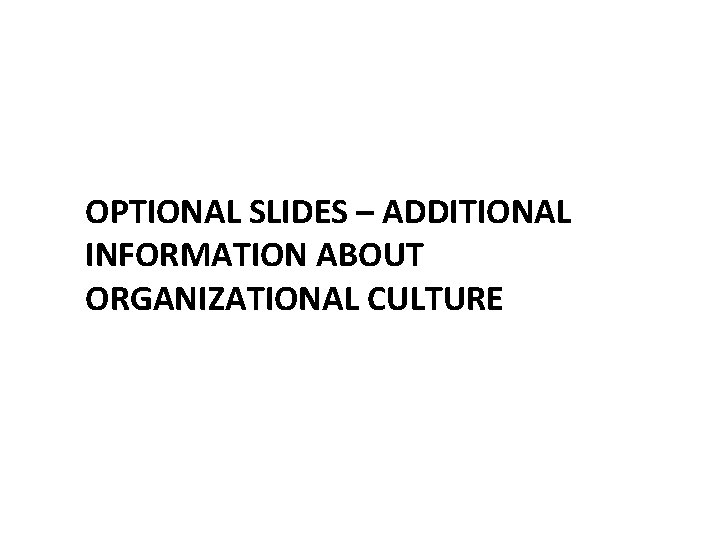 OPTIONAL SLIDES – ADDITIONAL INFORMATION ABOUT ORGANIZATIONAL CULTURE 