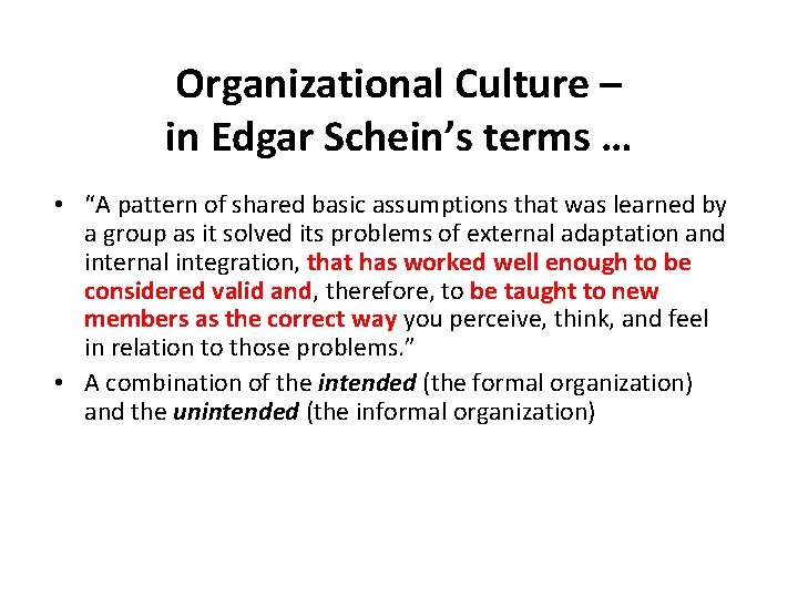 Organizational Culture – in Edgar Schein’s terms … • “A pattern of shared basic