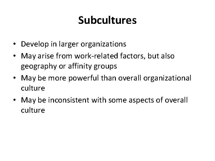 Subcultures • Develop in larger organizations • May arise from work-related factors, but also