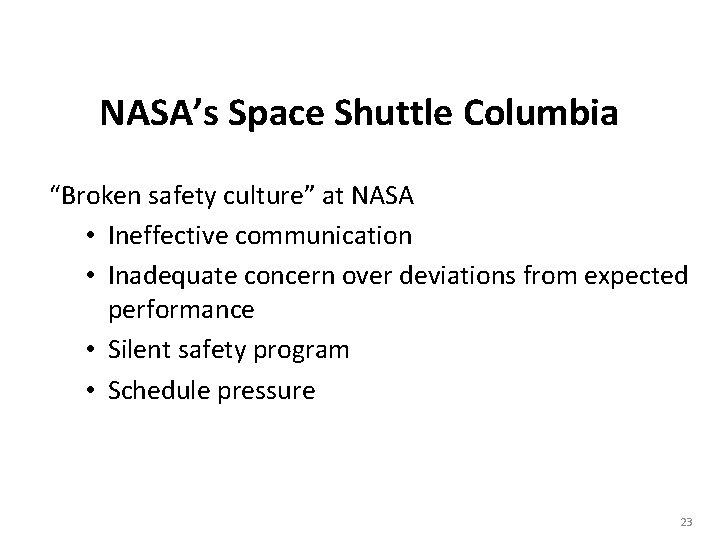 NASA’s Space Shuttle Columbia “Broken safety culture” at NASA • Ineffective communication • Inadequate