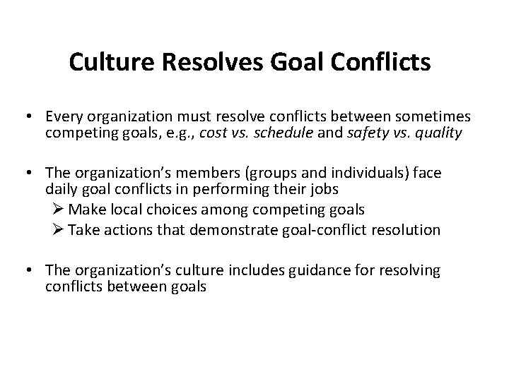 Culture Resolves Goal Conflicts • Every organization must resolve conflicts between sometimes competing goals,