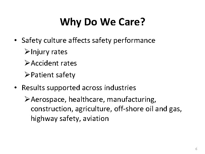 Why Do We Care? • Safety culture affects safety performance ØInjury rates ØAccident rates