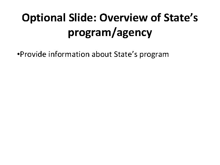 Optional Slide: Overview of State’s program/agency • Provide information about State’s program 