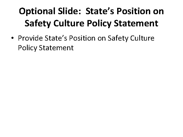 Optional Slide: State’s Position on Safety Culture Policy Statement • Provide State’s Position on