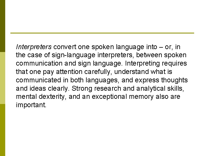 Interpreters convert one spoken language into – or, in the case of sign-language interpreters,