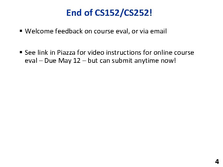 End of CS 152/CS 252! § Welcome feedback on course eval, or via email