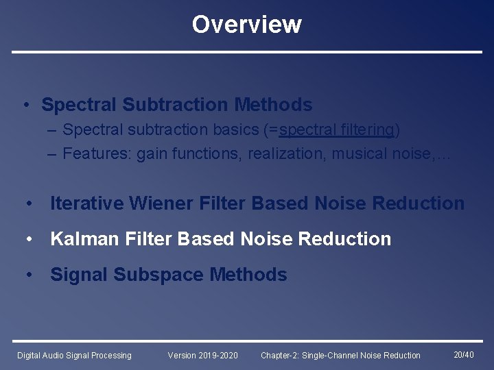 Overview • Spectral Subtraction Methods – Spectral subtraction basics (=spectral filtering) – Features: gain