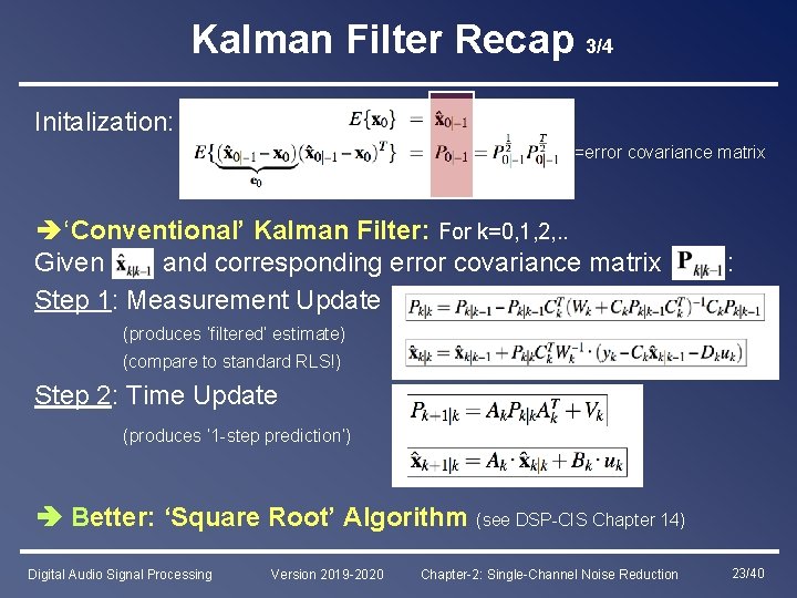 Kalman Filter Recap 3/4 Initalization: =error covariance matrix ‘Conventional’ Kalman Filter: For k=0, 1,