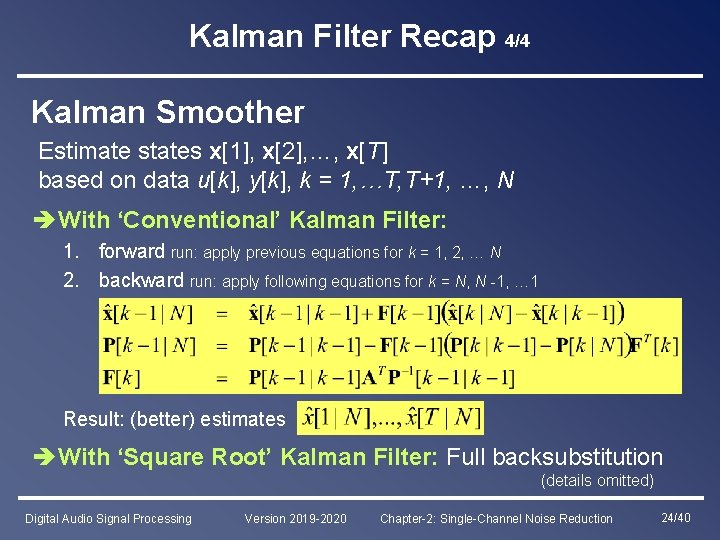 Kalman Filter Recap 4/4 Kalman Smoother Estimate states x[1], x[2], …, x[T] based on