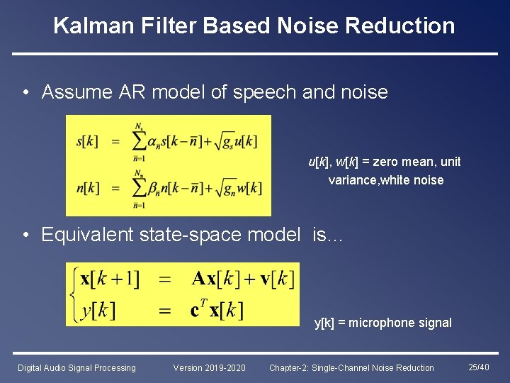 Kalman Filter Based Noise Reduction • Assume AR model of speech and noise u[k],