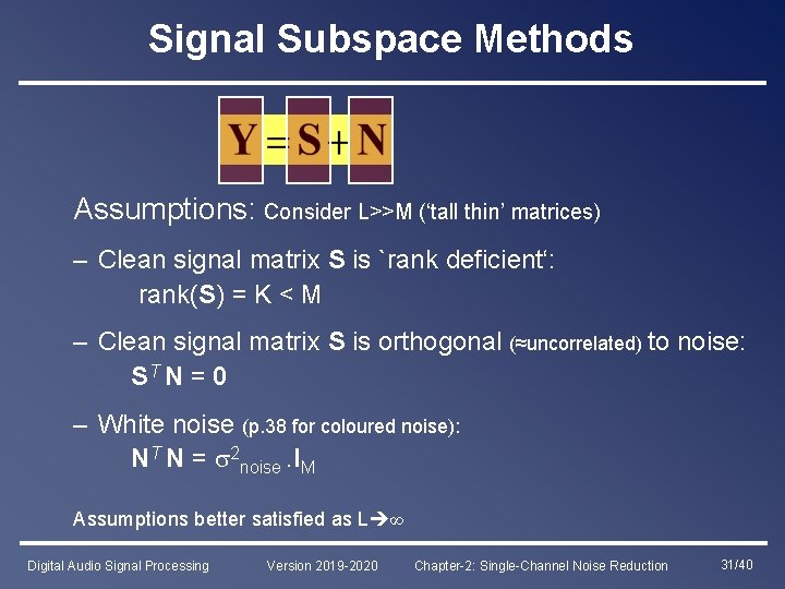 Signal Subspace Methods Assumptions: Consider L>>M (‘tall thin’ matrices) – Clean signal matrix S