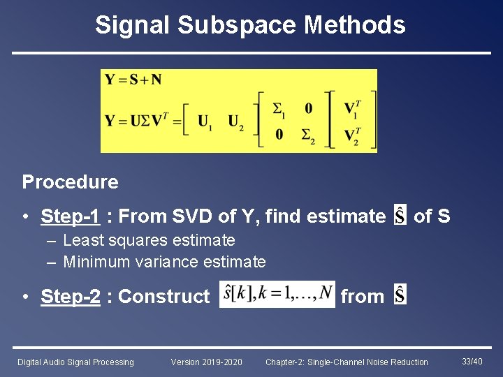 Signal Subspace Methods Procedure • Step-1 : From SVD of Y, find estimate of