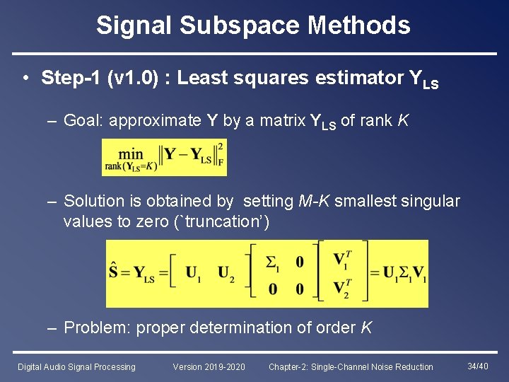 Signal Subspace Methods • Step-1 (v 1. 0) : Least squares estimator YLS –