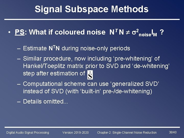 Signal Subspace Methods • PS: What if coloured noise NT N 2 noise. IM