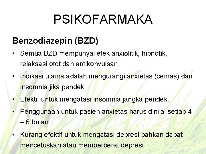 PSIKOFARMAKA Benzodiazepin (BZD) • Semua BZD mempunyai efek anxiolitik, hipnotik, relaksasi otot dan antikonvulsan.