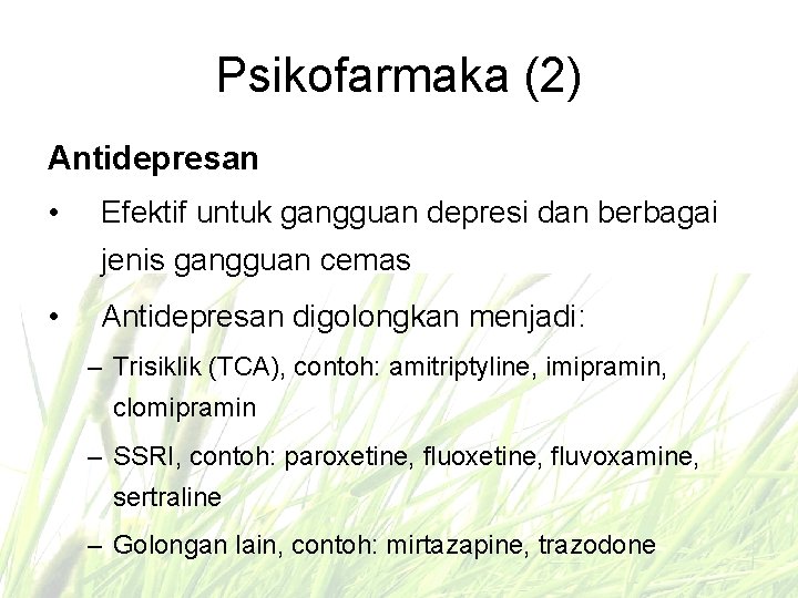 Psikofarmaka (2) Antidepresan • Efektif untuk gangguan depresi dan berbagai jenis gangguan cemas •