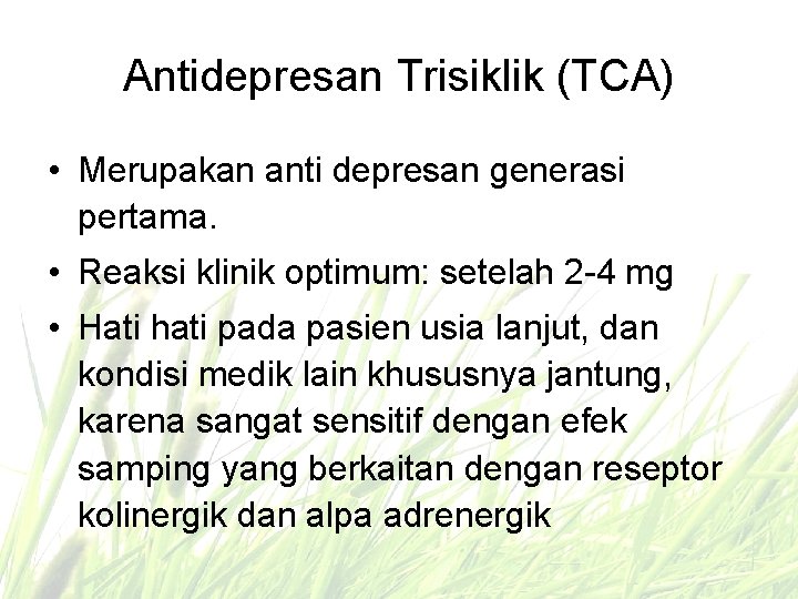 Antidepresan Trisiklik (TCA) • Merupakan anti depresan generasi pertama. • Reaksi klinik optimum: setelah