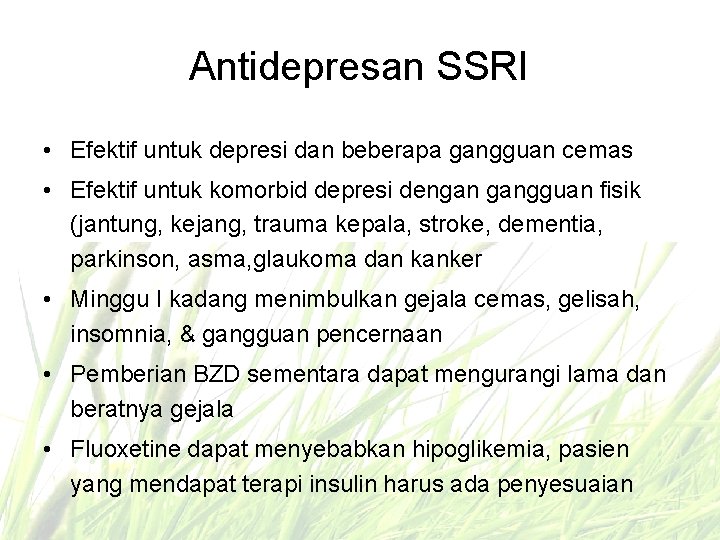 Antidepresan SSRI • Efektif untuk depresi dan beberapa gangguan cemas • Efektif untuk komorbid