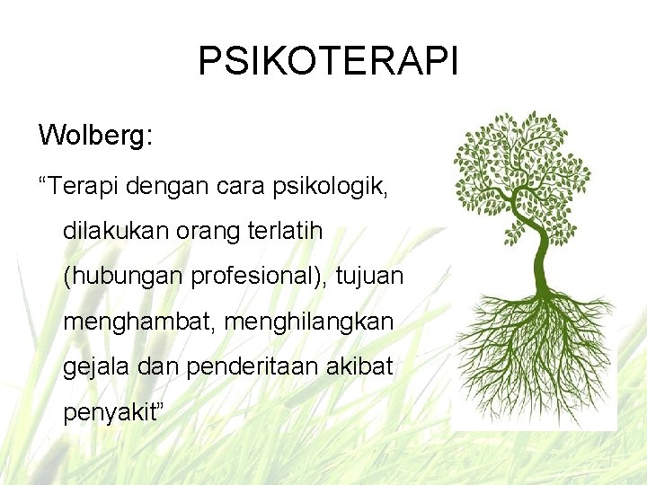 PSIKOTERAPI Wolberg: “Terapi dengan cara psikologik, dilakukan orang terlatih (hubungan profesional), tujuan menghambat, menghilangkan