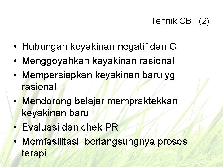 Tehnik CBT (2) • Hubungan keyakinan negatif dan C • Menggoyahkan keyakinan rasional •