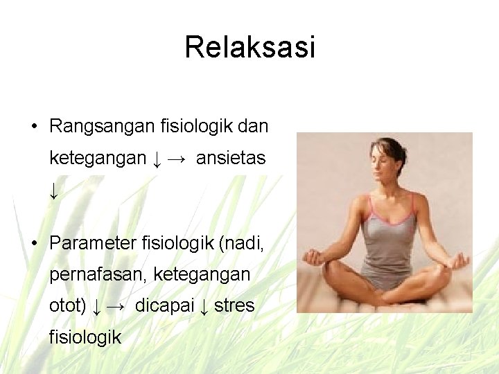 Relaksasi • Rangsangan fisiologik dan ketegangan ↓ → ansietas ↓ • Parameter fisiologik (nadi,