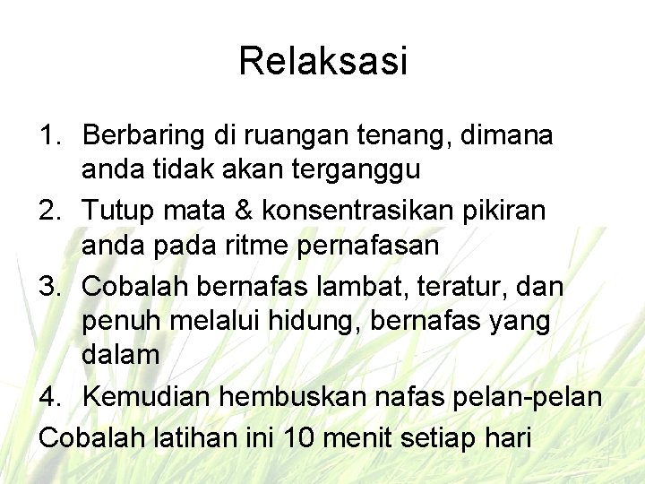 Relaksasi 1. Berbaring di ruangan tenang, dimana anda tidak akan terganggu 2. Tutup mata