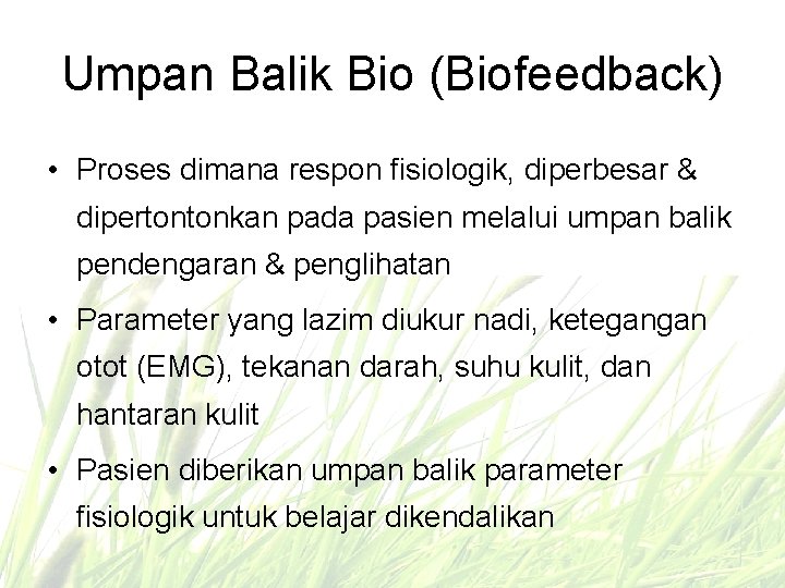 Umpan Balik Bio (Biofeedback) • Proses dimana respon fisiologik, diperbesar & dipertontonkan pada pasien