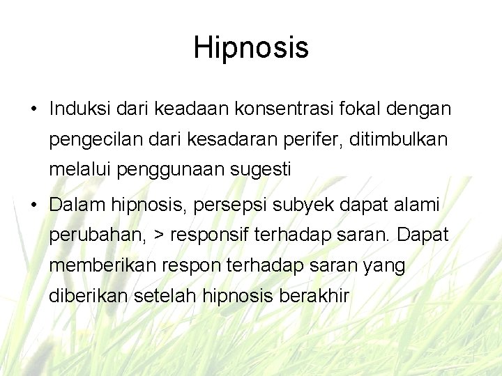 Hipnosis • Induksi dari keadaan konsentrasi fokal dengan pengecilan dari kesadaran perifer, ditimbulkan melalui