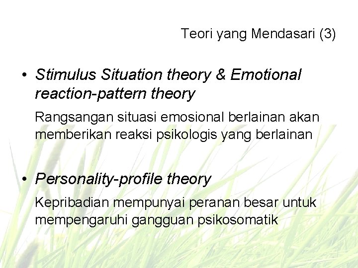Teori yang Mendasari (3) • Stimulus Situation theory & Emotional reaction-pattern theory Rangsangan situasi