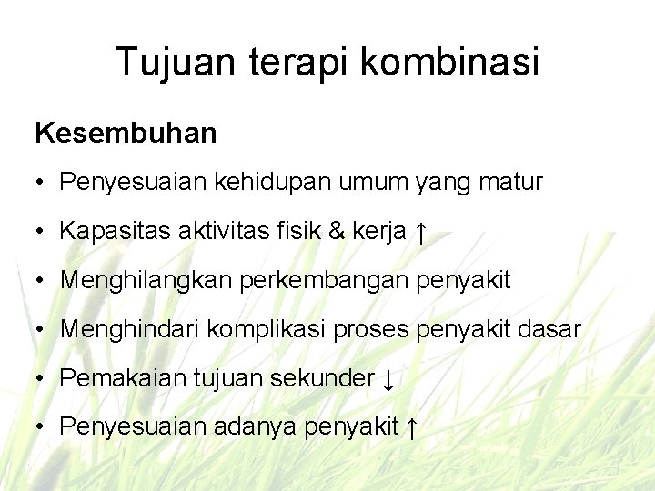 Tujuan terapi kombinasi Kesembuhan • Penyesuaian kehidupan umum yang matur • Kapasitas aktivitas fisik