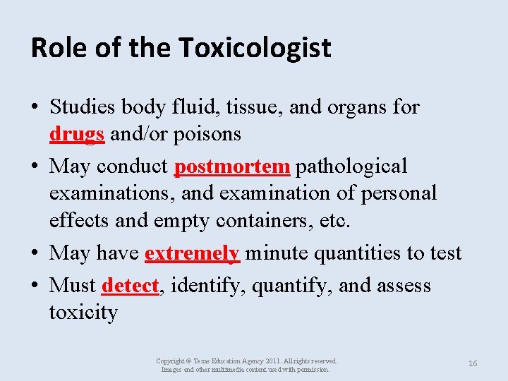 Role of the Toxicologist • Studies body fluid, tissue, and organs for drugs and/or