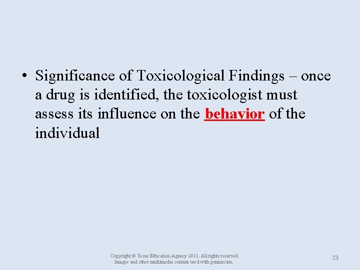  • Significance of Toxicological Findings – once a drug is identified, the toxicologist