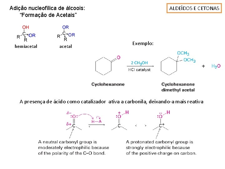 ALDEÍDOS E CETONAS Adição nucleofílica de álcoois: “Formação de Acetais” hemiacetal Exemplo: A presença