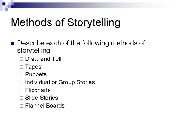 Methods of Storytelling n Describe each of the following methods of storytelling: ¨ Draw