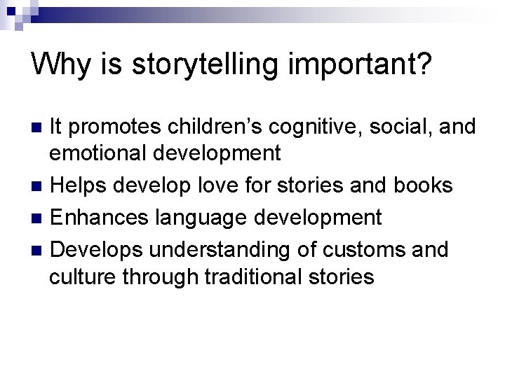 Why is storytelling important? It promotes children’s cognitive, social, and emotional development n Helps