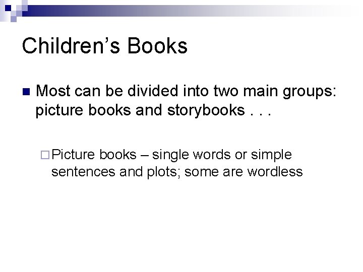 Children’s Books n Most can be divided into two main groups: picture books and
