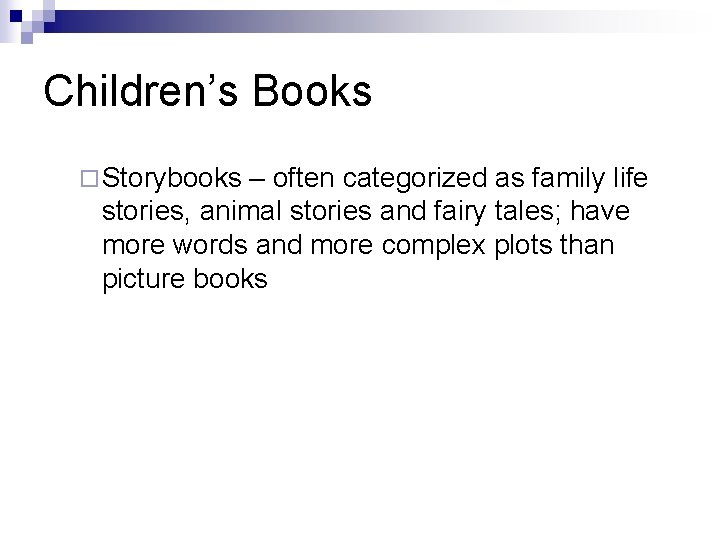 Children’s Books ¨ Storybooks – often categorized as family life stories, animal stories and