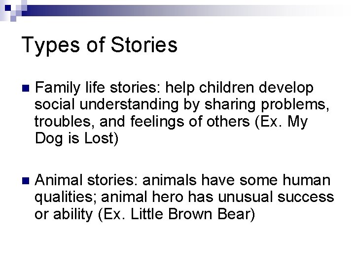 Types of Stories n Family life stories: help children develop social understanding by sharing