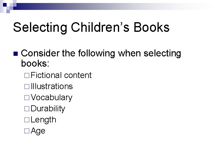 Selecting Children’s Books n Consider the following when selecting books: ¨ Fictional content ¨