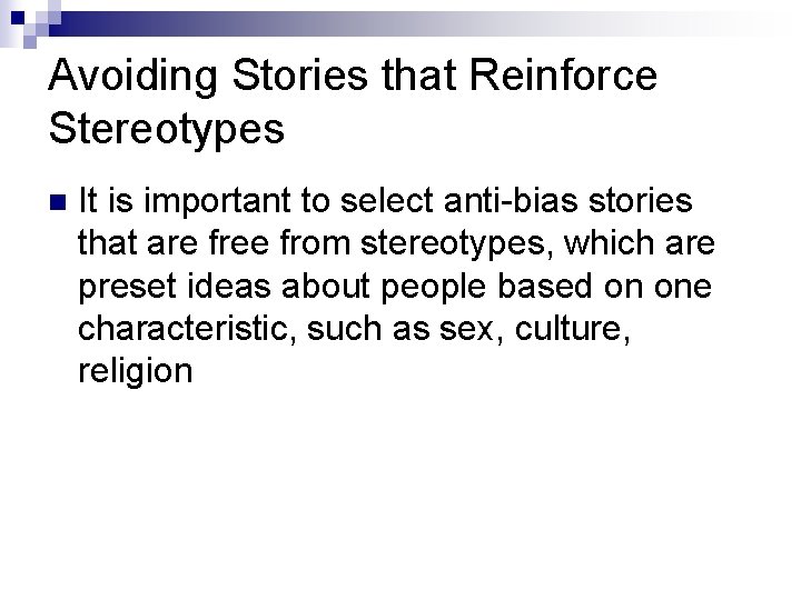 Avoiding Stories that Reinforce Stereotypes n It is important to select anti-bias stories that