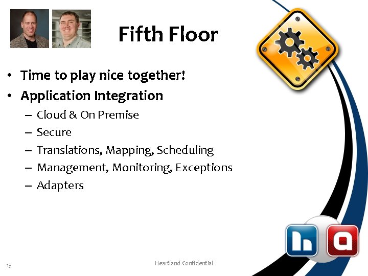 Fifth Floor • Time to play nice together! • Application Integration – – –