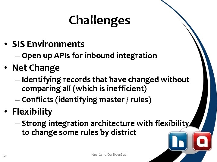 Challenges • SIS Environments – Open up APIs for inbound integration • Net Change