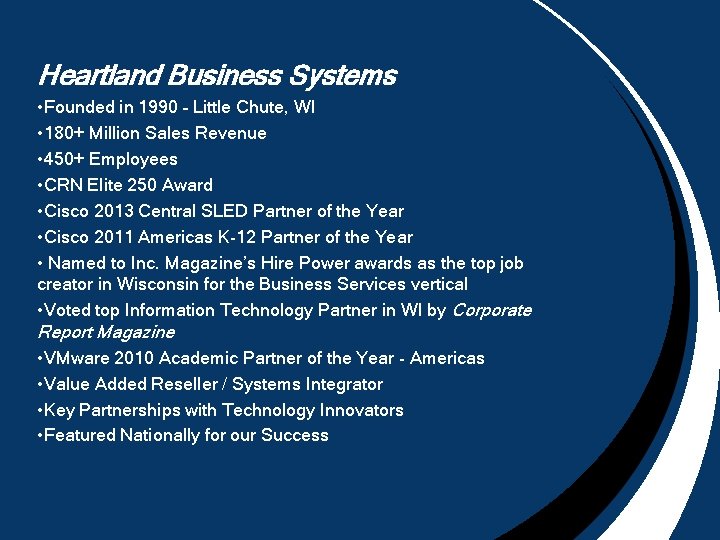 Heartland Business Systems • Founded in 1990 – Little Chute, WI • 180+ Million