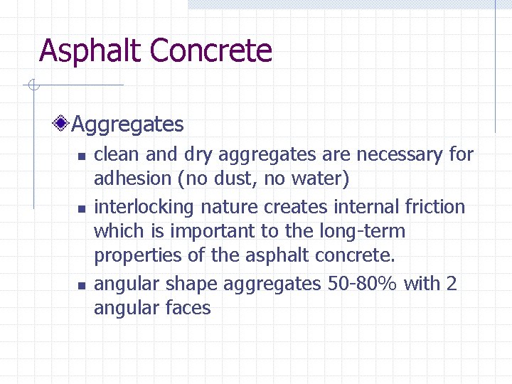 Asphalt Concrete Aggregates n n n clean and dry aggregates are necessary for adhesion