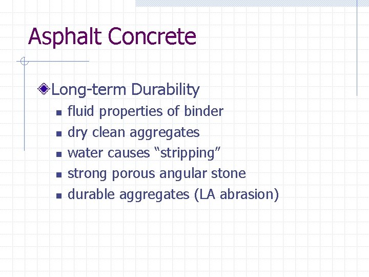 Asphalt Concrete Long-term Durability n n n fluid properties of binder dry clean aggregates