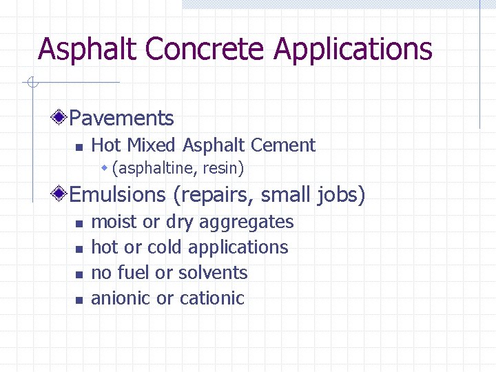 Asphalt Concrete Applications Pavements n Hot Mixed Asphalt Cement w (asphaltine, resin) Emulsions (repairs,