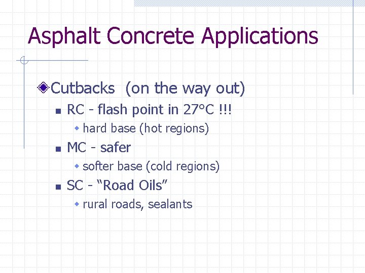 Asphalt Concrete Applications Cutbacks (on the way out) n RC - flash point in